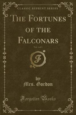 Book cover for The Fortunes of the Falconars, Vol. 1 of 3 (Classic Reprint)