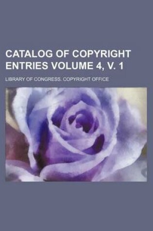 Cover of Catalog of Copyright Entries Volume 4, V. 1