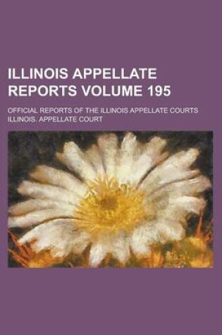 Cover of Illinois Appellate Reports; Official Reports of the Illinois Appellate Courts Volume 195