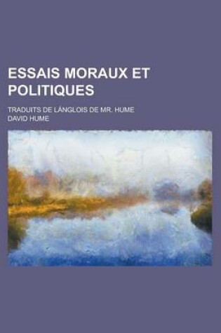 Cover of Essais Moraux Et Politiques; Traduits de Langlois de Mr. Hume