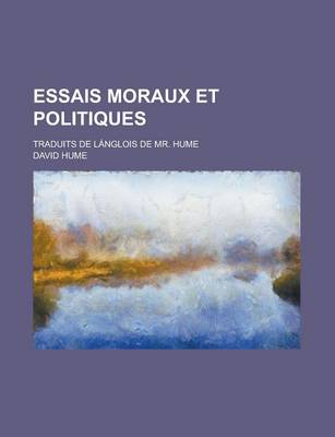 Book cover for Essais Moraux Et Politiques; Traduits de Langlois de Mr. Hume