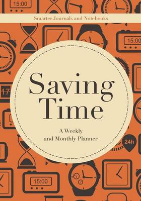 Book cover for Saving Time - A Weekly and Monthly Planner