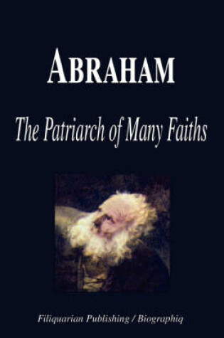 Cover of Abraham - The Patriarch of Many Faiths (Biography)