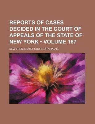 Book cover for Reports of Cases Decided in the Court of Appeals of the State of New York (Volume 167)