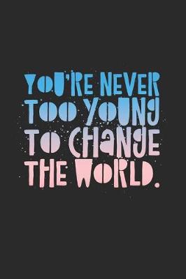 Cover of You're Never Too Young To Change the World