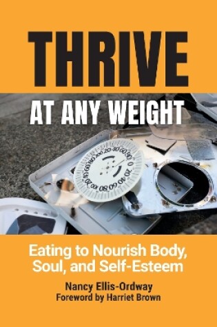 Cover of Thrive at Any Weight: Eating to Nourish Body, Soul, and Self-Esteem