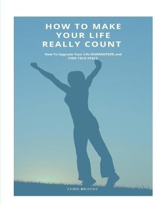 Book cover for How To Make Your Life Really Count.