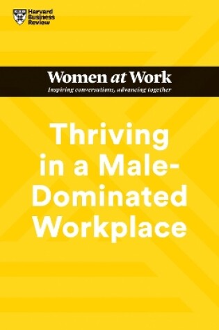 Cover of Thriving in a Male-Dominated Workplace (HBR Women at Work Series)