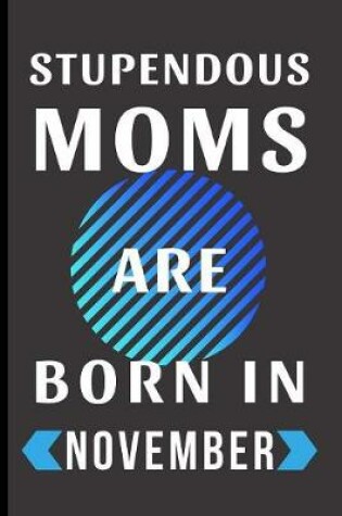 Cover of Stupendous Moms Are Born In November