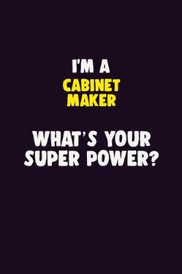 Book cover for I'M A Cabinet Maker, What's Your Super Power?