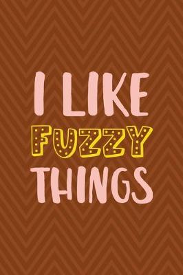 Book cover for I Like Fuzzy Things