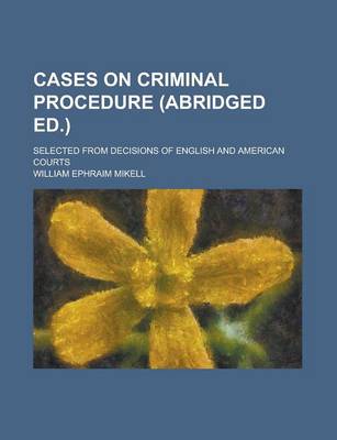 Book cover for Cases on Criminal Procedure (Abridged Ed.); Selected from Decisions of English and American Courts