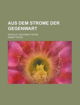 Book cover for Aus Dem Strome Der Gegenwart; Novelle Von Ernst Fritze