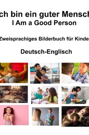 Cover of Deutsch-Englisch Ich bin ein guter Mensch / I Am a Good Person Zweisprachiges Bilderbuch f�r Kinder