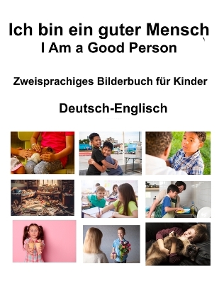 Book cover for Deutsch-Englisch Ich bin ein guter Mensch / I Am a Good Person Zweisprachiges Bilderbuch f�r Kinder