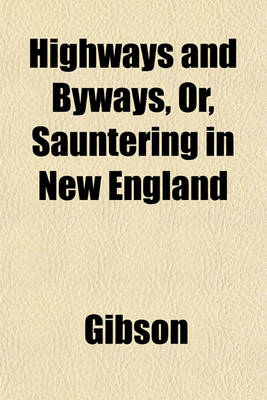 Book cover for Highways and Byways, Or, Sauntering in New England