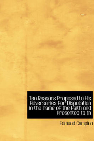 Cover of Ten Reasons Proposed to His Adversaries for Disputation in the Name of the Faith and Presented to Th