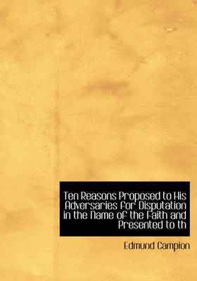 Book cover for Ten Reasons Proposed to His Adversaries for Disputation in the Name of the Faith and Presented to Th