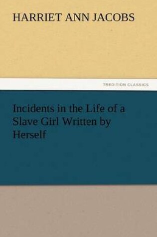 Cover of Incidents in the Life of a Slave Girl Written by Herself