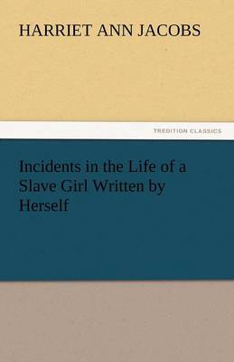 Book cover for Incidents in the Life of a Slave Girl Written by Herself