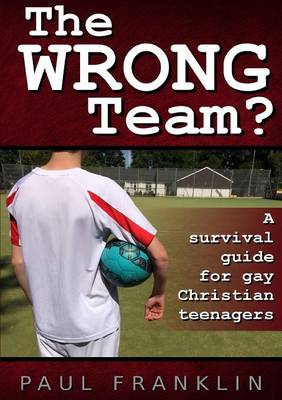 Book cover for The Wrong Team? A Survival Guide for Gay Christian Teenagers.