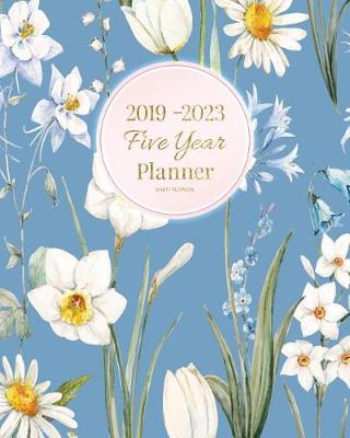 Book cover for 2019-2023 Five Year Planner White Flowers