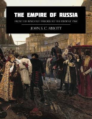 Book cover for The Empire of Russia from the Remotest Periods to the Present Time