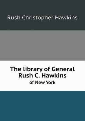 Book cover for The Library of General Rush C. Hawkins of New York