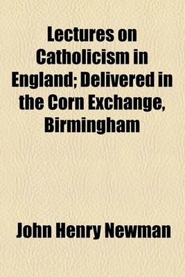 Book cover for Lectures on Catholicism in England; Delivered in the Corn Exchange, Birmingham