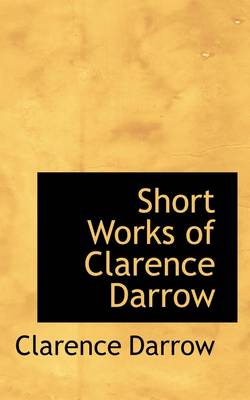 Book cover for Short Works of Clarence Darrow