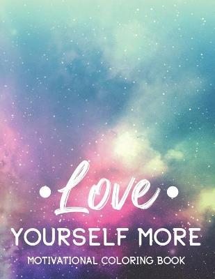 Book cover for Love Yourself More Motivational Coloring Book