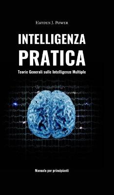 Book cover for Intelligenza Pratica - Teorie Generali sulle Intelligenze Multiple