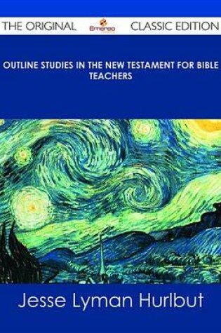 Cover of Outline Studies in the New Testament for Bible Teachers - The Original Classic Edition