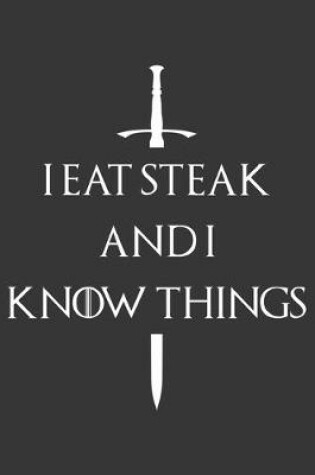 Cover of I Eat Steak And I Know Things Notebook