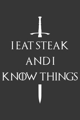 Book cover for I Eat Steak And I Know Things Notebook