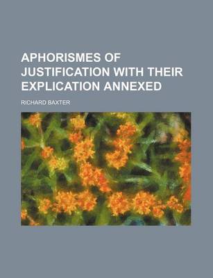 Book cover for Aphorismes of Justification with Their Explication Annexed