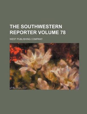 Book cover for The Southwestern Reporter Volume 78