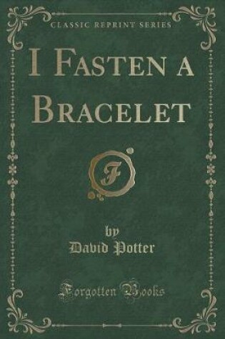 Cover of I Fasten a Bracelet (Classic Reprint)
