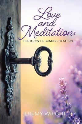 Cover of Love and Meditation: The Keys to Manifestation