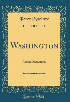 Book cover for Washington: Action Dramatique (Classic Reprint)