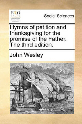 Cover of Hymns of Petition and Thanksgiving for the Promise of the Father. the Third Edition.