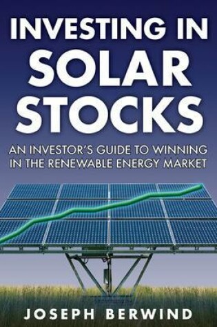 Cover of Investing in Solar Stocks: What You Need to Know to Make Money in the Global Renewable Energy Market