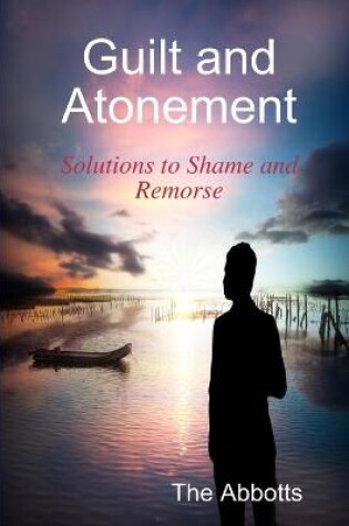 Cover of Guilt and Atonement - Solutions to Shame and Remorse