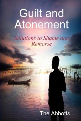 Book cover for Guilt and Atonement - Solutions to Shame and Remorse