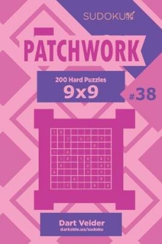 Cover of Sudoku Patchwork - 200 Hard Puzzles 9x9 (Volume 38)