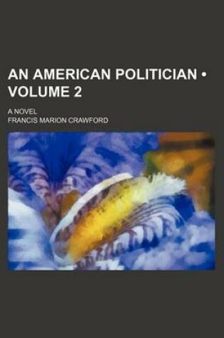 Cover of An American Politician (Volume 2); A Novel