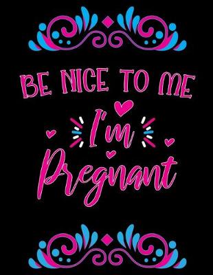 Book cover for Be nice to me I'm Pregnant