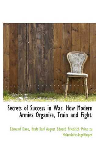 Cover of Secrets of Success in War. How Modern Armies Organise, Train and Fight.