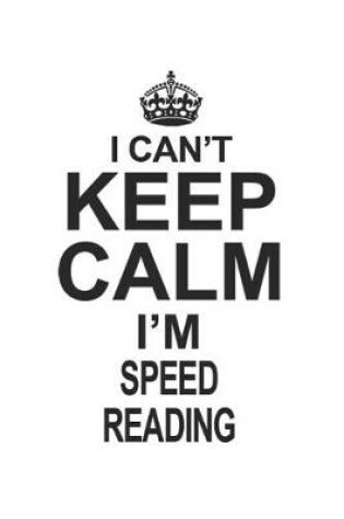 Cover of I Can't Keep Calm I'm Speed Reading