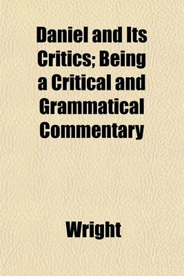 Book cover for Daniel and Its Critics; Being a Critical and Grammatical Commentary